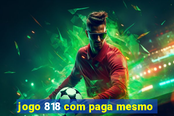 jogo 818 com paga mesmo