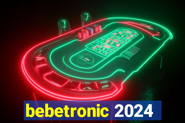 bebetronic 2024