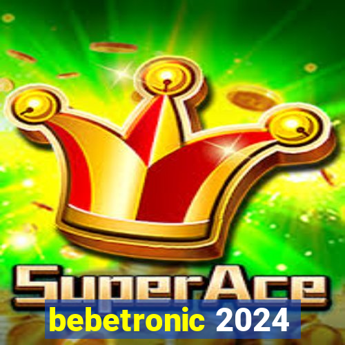 bebetronic 2024