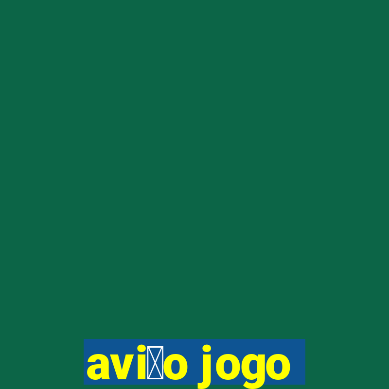 avi茫o jogo