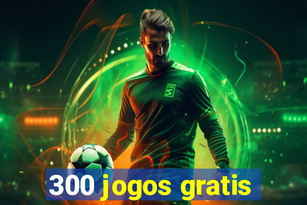 300 jogos gratis