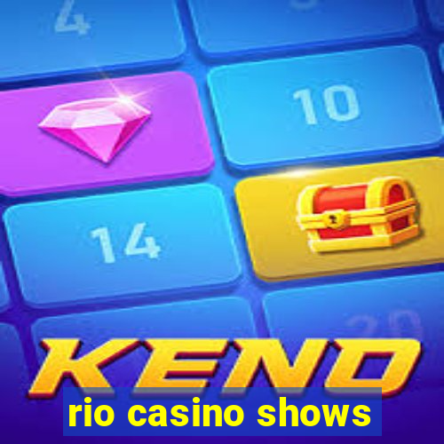 rio casino shows