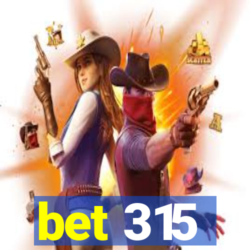 bet 315