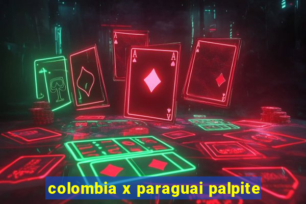 colombia x paraguai palpite