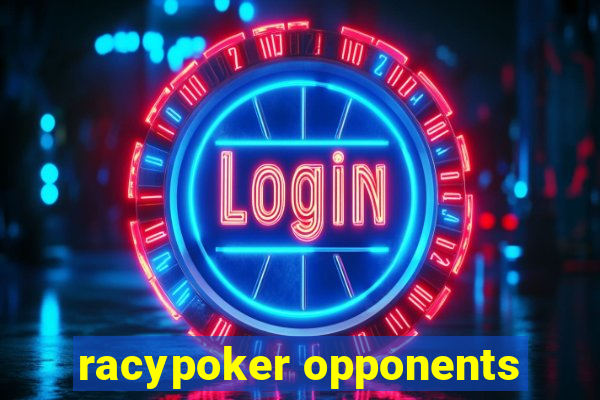 racypoker opponents