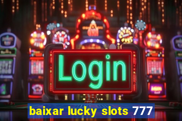 baixar lucky slots 777