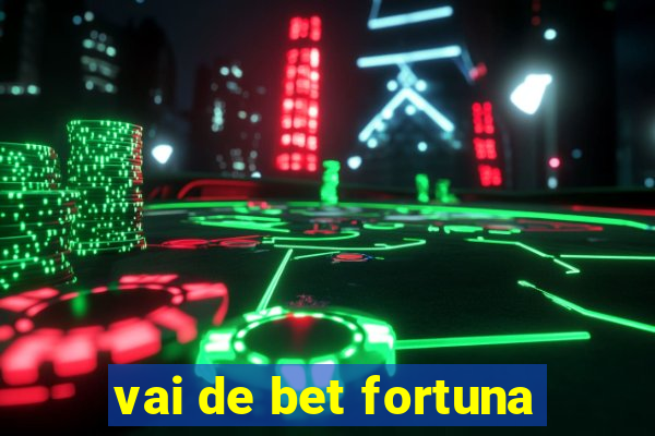 vai de bet fortuna