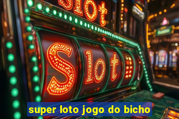 super loto jogo do bicho