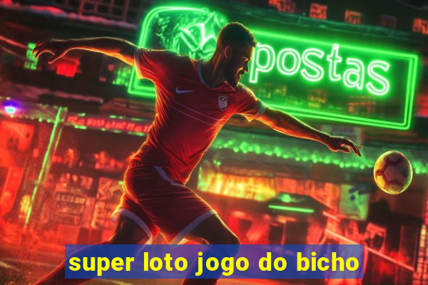 super loto jogo do bicho