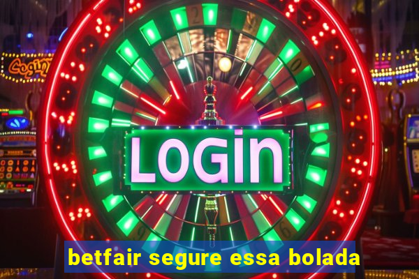 betfair segure essa bolada