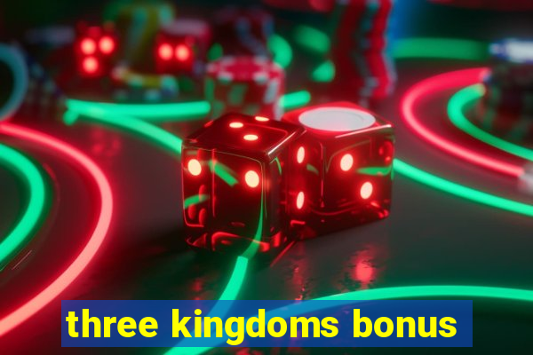 three kingdoms bonus