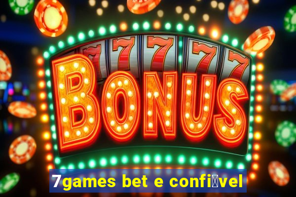 7games bet e confi谩vel