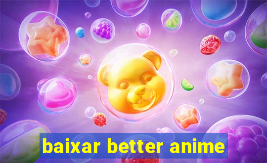 baixar better anime