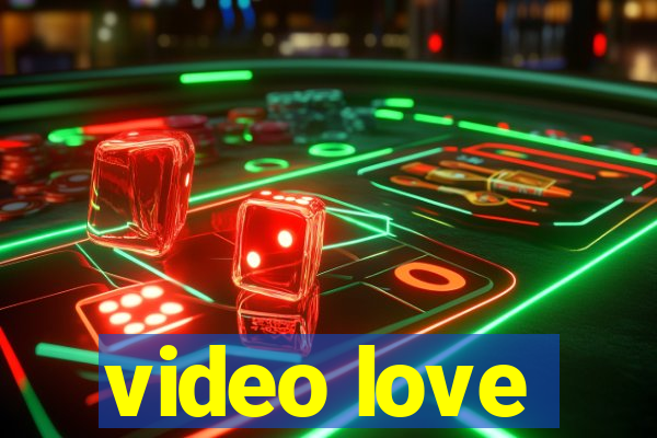 video love