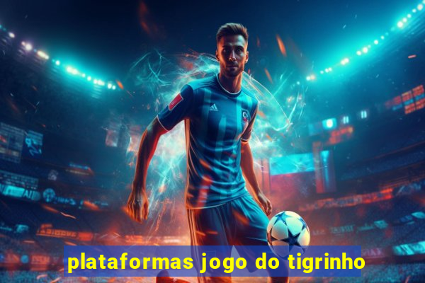 plataformas jogo do tigrinho