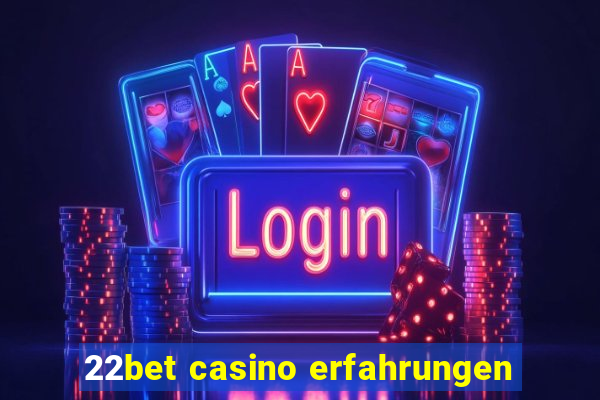 22bet casino erfahrungen