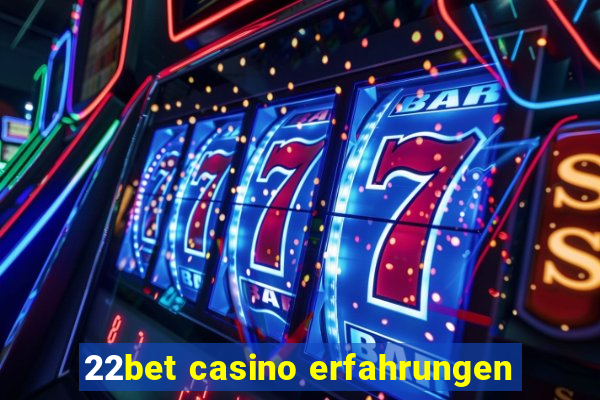 22bet casino erfahrungen