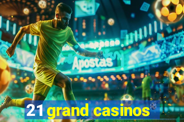 21 grand casinos