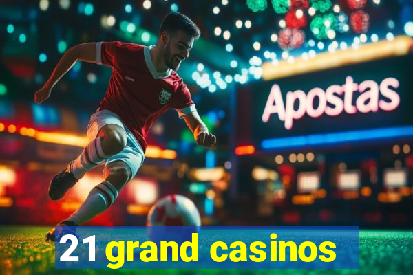 21 grand casinos