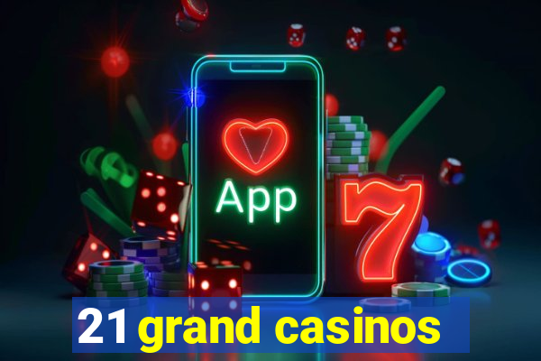 21 grand casinos