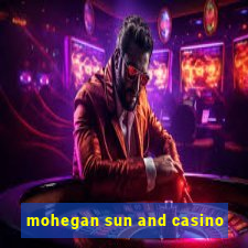 mohegan sun and casino