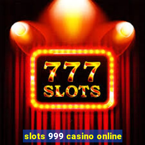 slots 999 casino online