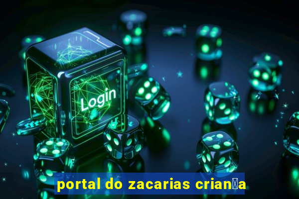 portal do zacarias crian莽a