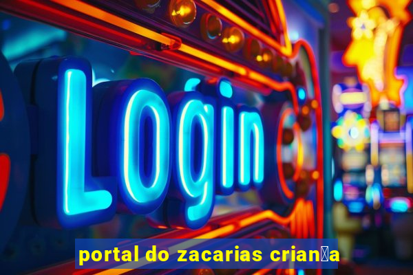 portal do zacarias crian莽a