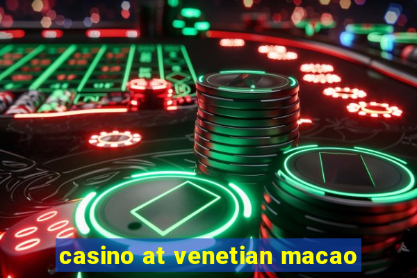 casino at venetian macao