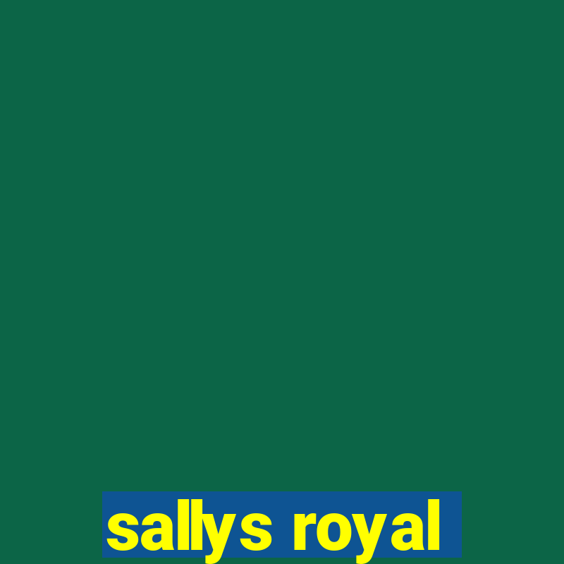 sallys royal