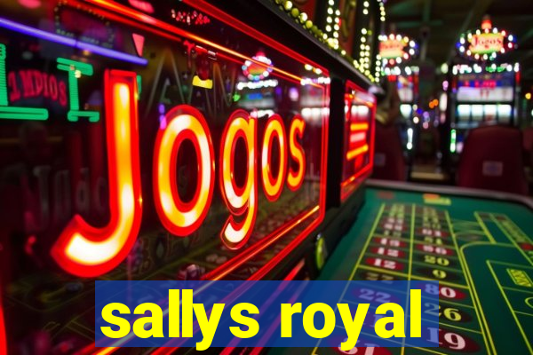 sallys royal