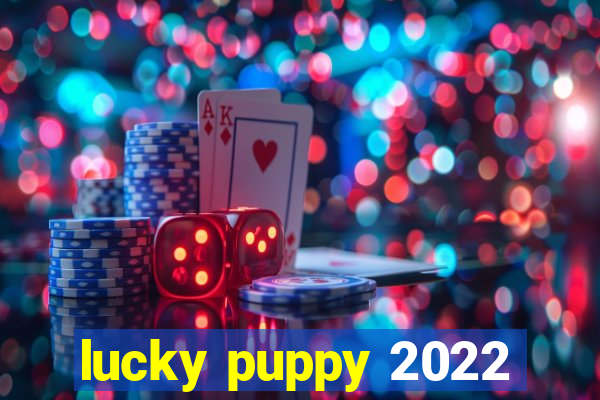 lucky puppy 2022