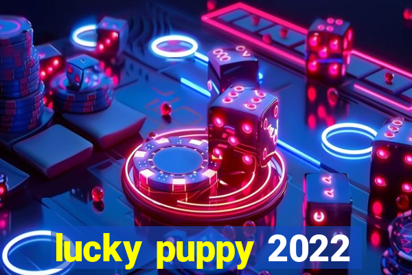 lucky puppy 2022