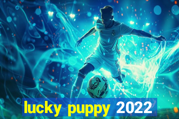 lucky puppy 2022