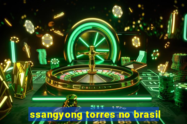 ssangyong torres no brasil