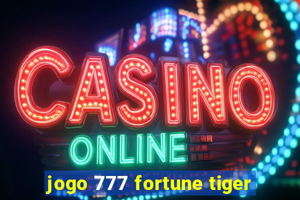 jogo 777 fortune tiger