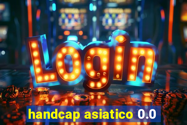 handcap asiatico 0.0