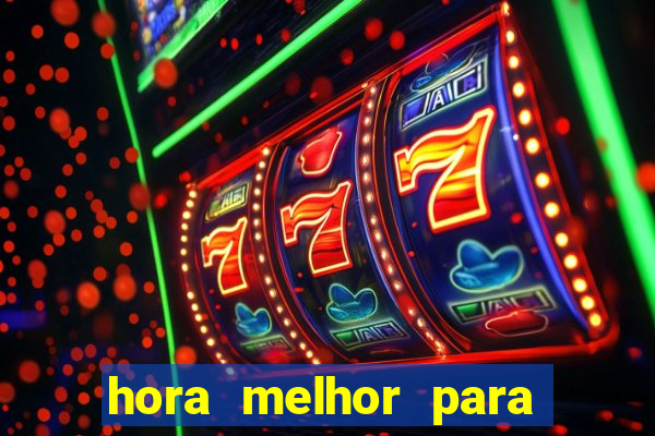 hora melhor para jogar fortune tiger