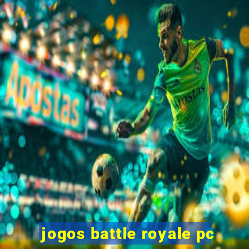 jogos battle royale pc