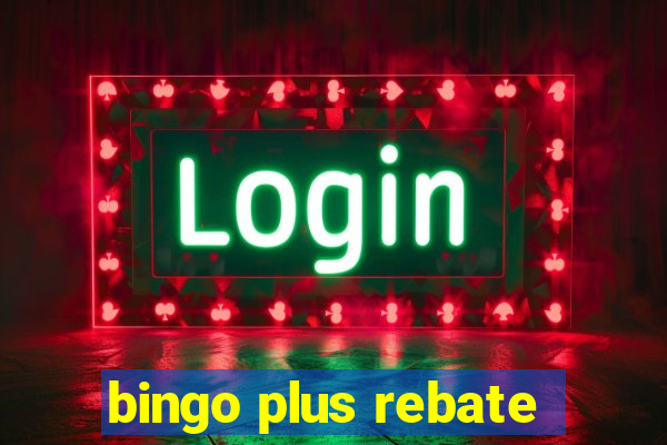 bingo plus rebate