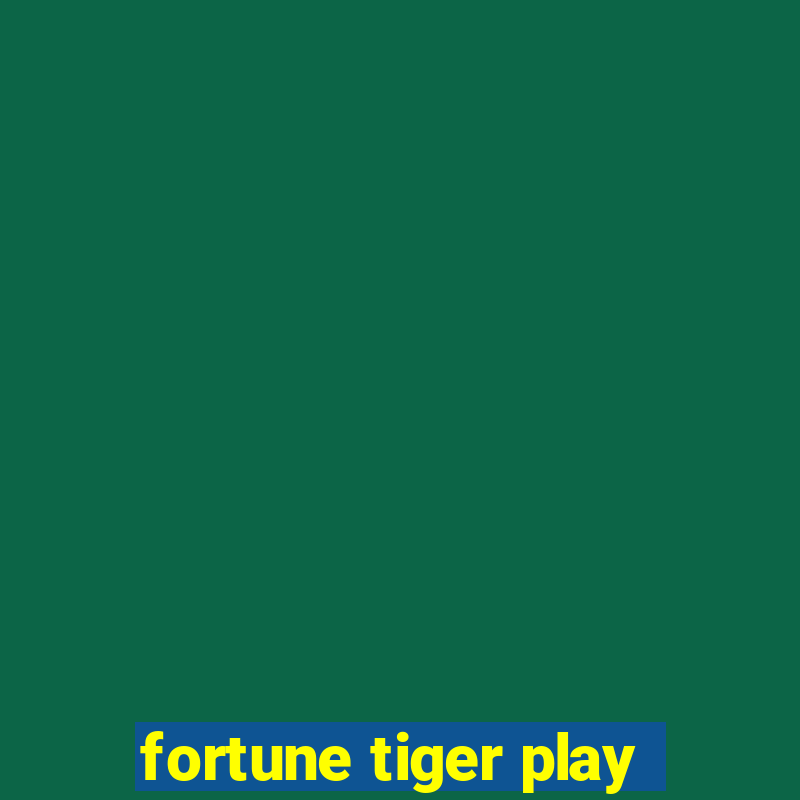 fortune tiger play