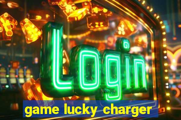 game lucky charger