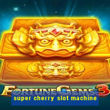 super cherry slot machine