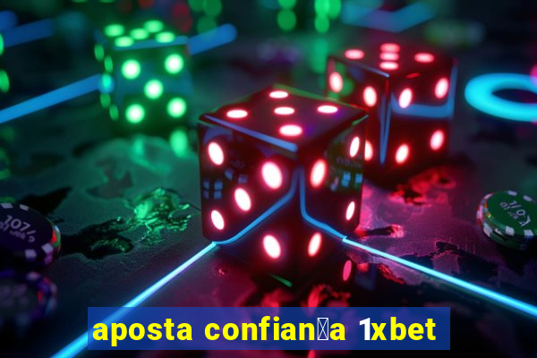 aposta confian莽a 1xbet