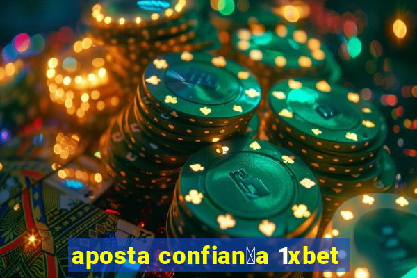 aposta confian莽a 1xbet