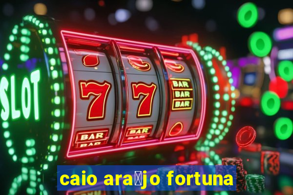 caio ara煤jo fortuna