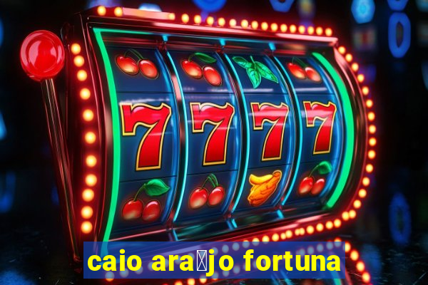 caio ara煤jo fortuna