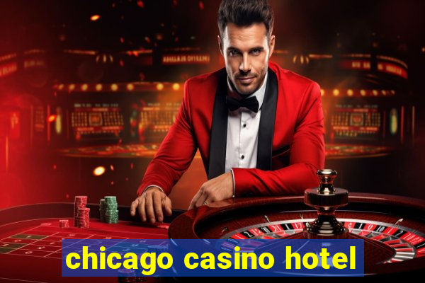 chicago casino hotel