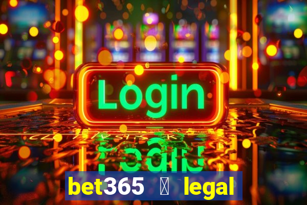 bet365 茅 legal no brasil