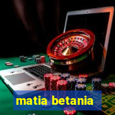 matia betania